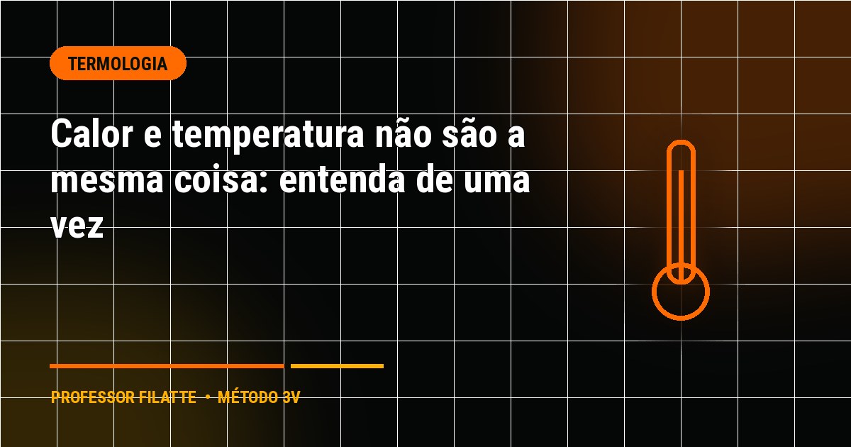 Calor e temperatura não são a mesma coisa: entenda de uma vez