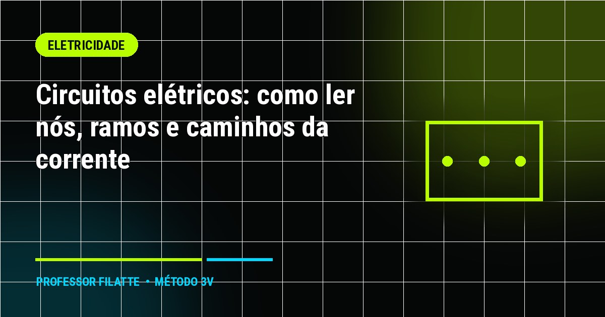 Circuitos elétricos: como ler nós, ramos e caminhos da corrente