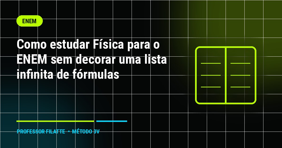 Como estudar Física para o ENEM sem decorar uma lista infinita de fórmulas