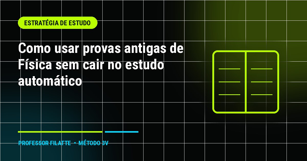 Como usar provas antigas de Física sem cair no estudo automático