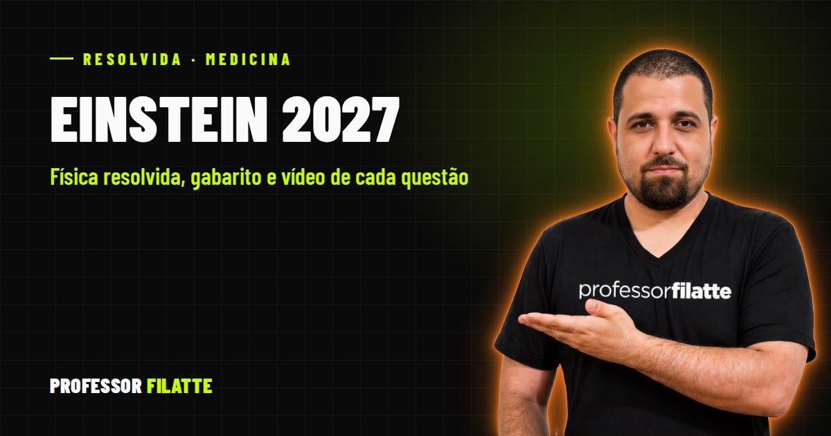 Einstein 2027: a Física resolvida, com gabarito e vídeo de cada questão