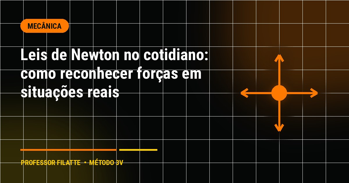 Leis de Newton no cotidiano: como reconhecer forças em situações reais