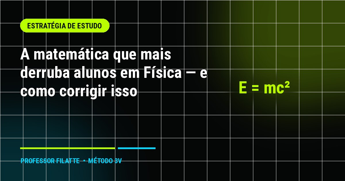 A matemática que mais derruba alunos em Física — e como corrigir isso