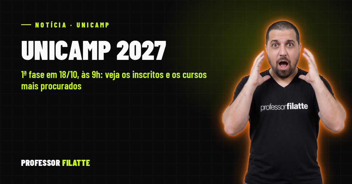Unicamp 2027: 1ª fase em 18/10, às 9h; veja os inscritos